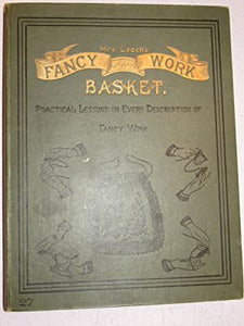 Mrs. Leach's fancy work basket. Practical Lessons in Every Description of Fancy Work. Clara Leach Publication Date: 1912 Condition: Very Good