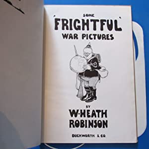 SOME 'FRIGHTFUL' WAR PICTURES. Heath Robinson, W Publication Date: 1915 Condition: Very Good