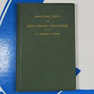 Practical Hints on the Training of Choir Boys Stubbs, G. (George) Edward Publication Date: 1892 Condition: Near Fine