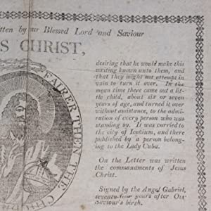 Copy of a Letter written by our Blessed Lord and Saviour JESUS CHRIST, And found eighteen miles from Iconium, fifty three years after our Blessed Saviour's Crucifixion. Publication Date: 1795 Condition: Good