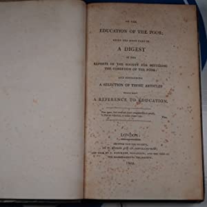 Of the Education of the Poor Being the First Part of a Digest of the Reports of the Society for Bettering the Condition of the Poor. Society for Bettering the Condition and Increasing the Comforts of the Poor, & Sir Thomas Bernard. ·1809