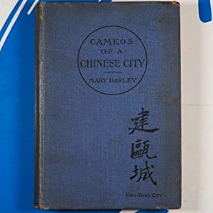 Cameos of a Chinese City. Darley, Mary. Publication Date: 1917 Condition: Very Good