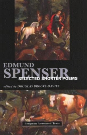 Edmund Spenser--selected shorter poems Author:	Edmund Spenser; Douglas Brooks-Davies Publisher:	London ; New York : Longman, 1995. Series:	Longman annotated texts.