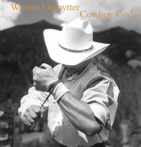 Wouter Deruytter: Cowboy Code Deruytter, Wouter (Photographer), Wood, John (Editor). ISBN 10: 1892041340 / ISBN 13: 9781892041340 New Condition: New